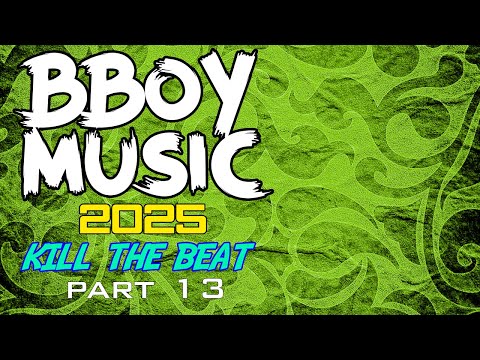 BBOY MUSIC / KILL THE BEAT / BREAKBEAT 2025 Part 13