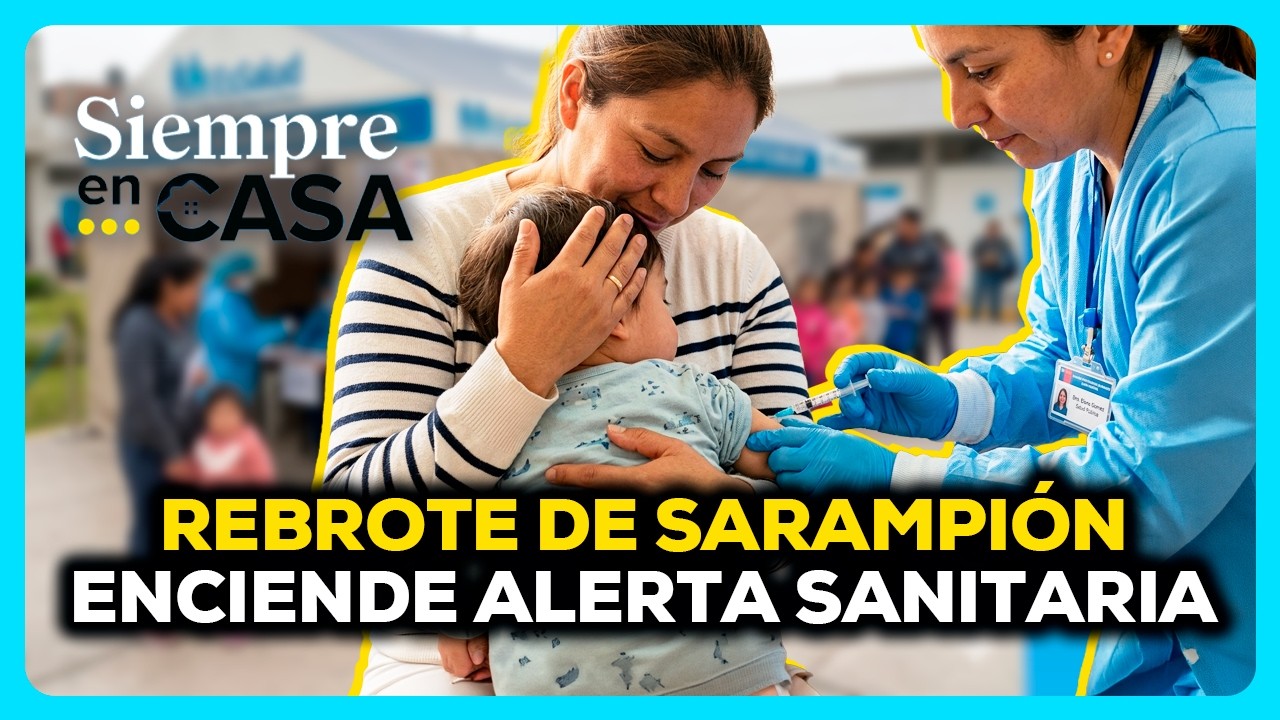 REBROTE DE SARAMPIÓN EN EL PERÚ: aumentan casos y advierten riesgo de contagio | EN VIVO