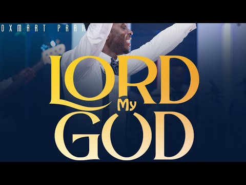 LORD MY GOD -  (Official Live Video) by Oxmart Prah #worship #oxmartprah #LordmyGod #