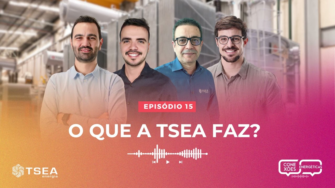 Energia em foco: a TSEA e o futuro |  EP15 | Conexões Energéticas