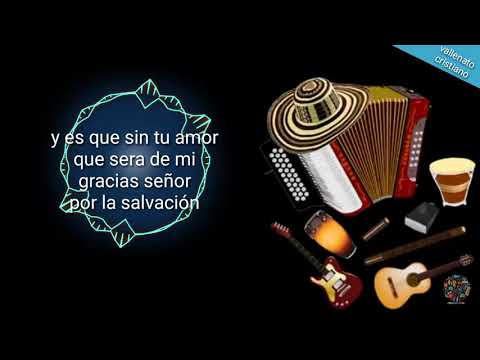 Que sería de mi sin ti(letra) - linaje escogido vallenato cristiano