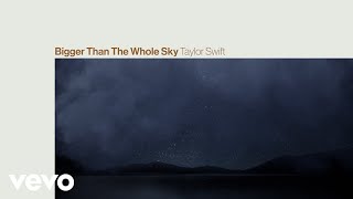 Taylor Swift - Bigger Than The Whole Sky (Lyrics)