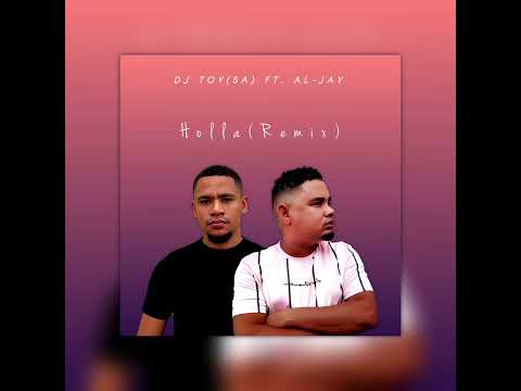 Al-Jay Ft. DJ Toy(SA) - Holla(Remix) 