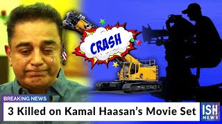 3 Killed on Kamal Haasan’s Movie Set
