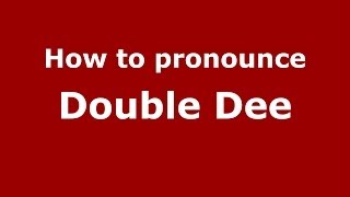 How to pronounce Double Dee