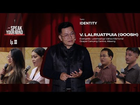 V. Lalruatpuia (Goosh) - IDENTITY | Speak Your Mind Ep 33