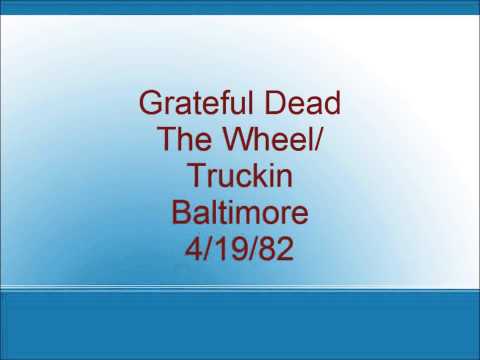 Grateful Dead - The Wheel/Truckin - Baltimore - 4/19/82