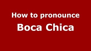 How to pronounce Boca Chica