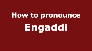 How to pronounce Engaddi