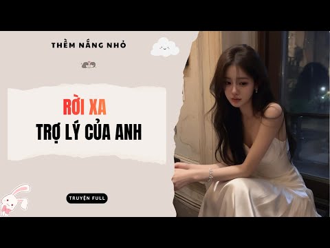 [FULL] | Rời Xa Trợ Lý Của Anh | Thềm Nắng Nhỏ