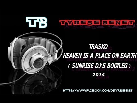 Trasko - Heaven Is A Place On Earth ( Sunrise Dj's Bootleg 2014 )