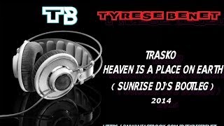 Trasko - Heaven Is A Place On Earth ( Sunrise Dj's Bootleg 2014 )