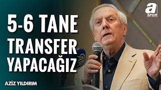 Aziz Yıldırım’dan Net Transfer Sözü: Hedef Nokta Atışı