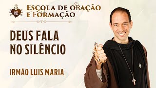 Deus fala no silêncio - Irmão Luís Maria | Hesed