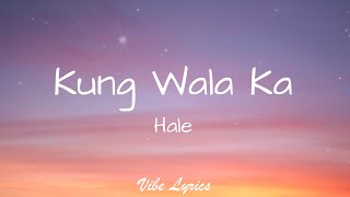 Kung Wala Ka - Hale (Lyrics)