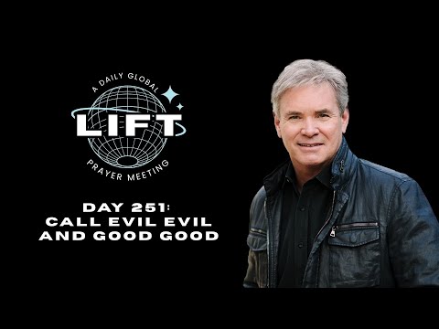 LIFT Daily Prayer: Day 251: Call Evil Evil and Good Good