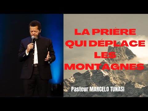 LA PRIÈRE QUI DÉPLACE LES MONTAGNES : PASTEUR MARCELO TUNASI