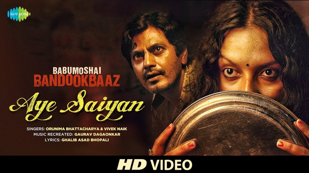 Aye Saiyan Lyrics  | Babumoshai Bandookbaaz | Bidita Bag, Jatin Goswami, Nawazuddin Siddiqui, Shraddha Das | Orunima Bhattacharya, Vivek Naik | Gaurav Dagaonkar