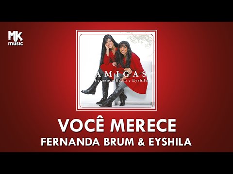 FERNANDA BRUM E EYSHILA | VOCÊ MERECE | AMIGAS