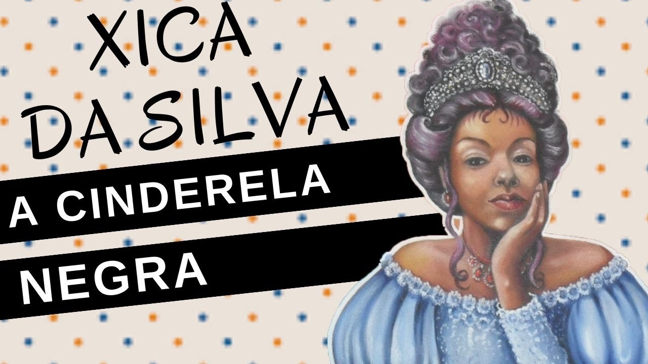 Mulheres na História #59: XICA DA SILVA, a Cinderela negra