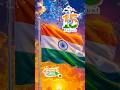 Independence Day Status Independence Day Songs 15 August Status 2025 Status Songs Shorts