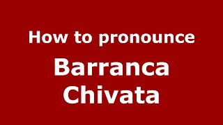 How to pronounce Barranca Chivata