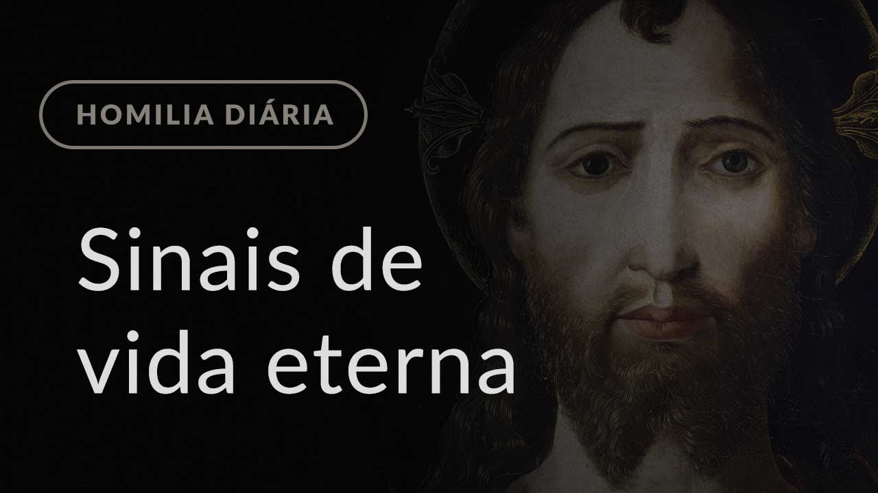 Sinais de vida eterna (Homilia Diária.1428: Segunda-feira da 4.ª Semana da Quaresma)