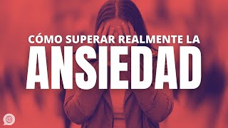 Cómo vencer definitivamente la ansiedad