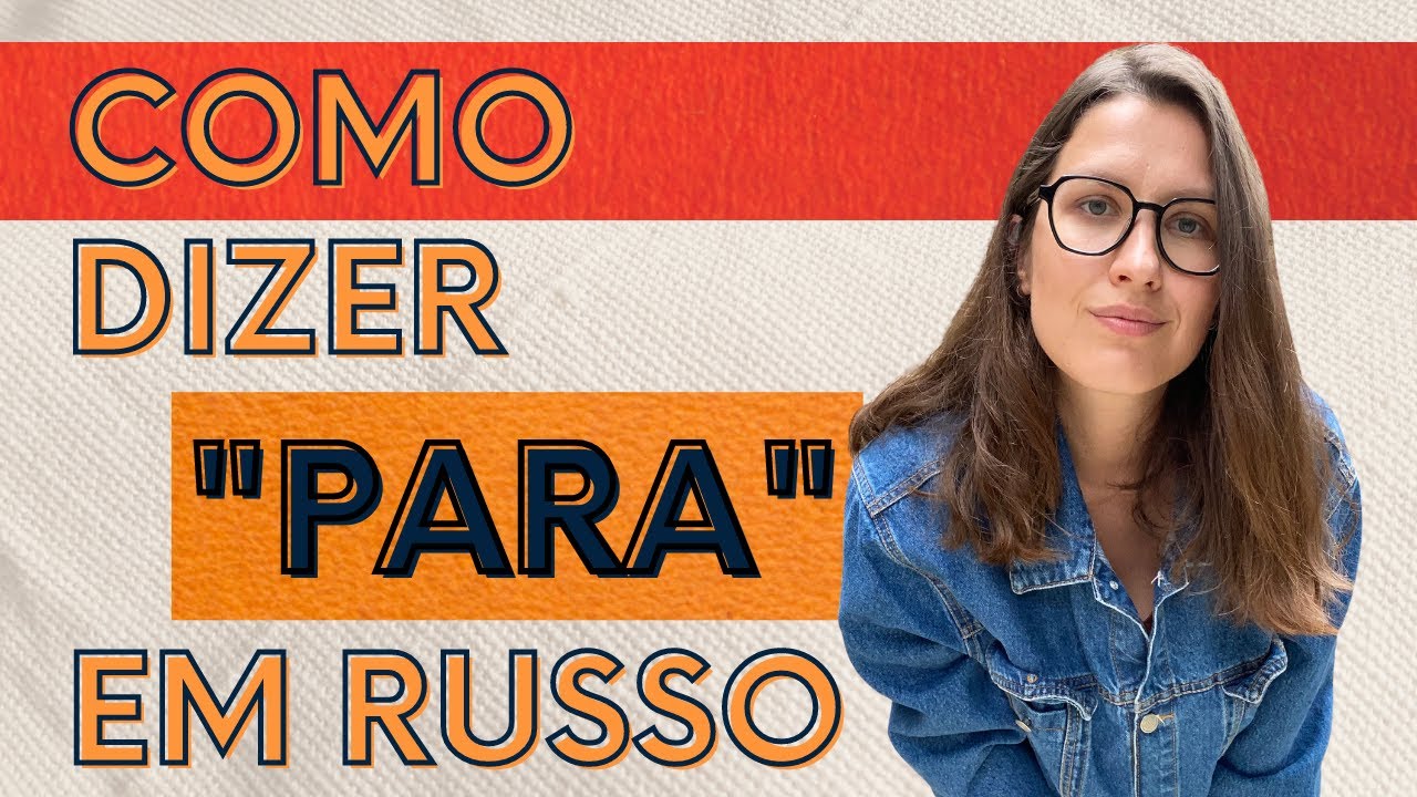 RUSSO BÁSICO: COMO DIZER "PARA" EM RUSSO