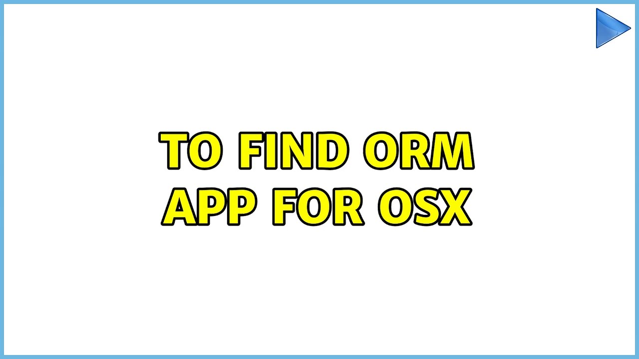 To find ORM app for OSX
