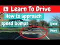 How To Approach SPEED BUMPS What Speed And What Gear