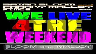 Brian Bloom & Franky Malloy ft. MC G - We Live 4 The Weekend