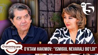 Oʻktam Hakimov: “Ismigul nevarali boʻldi” | O'ZIMIZNING GAP