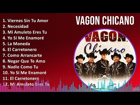 Vagon Chicano 2024 MIX Grandes Exitos - Viernes Sin Tu Amor, Necesidad, Mi Amuleto Eres Tu, Yo S...