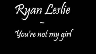 Ryan Leslie - you&#39;re not my girl
