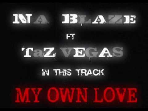 Na Blaze ft TaZ  VeGaS  MY OWN LOVE