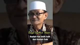 Download lagu BUYA SYAKUR YASIN | Ibadah hati lebih baik dari ibadah fisik # Shorts mp3