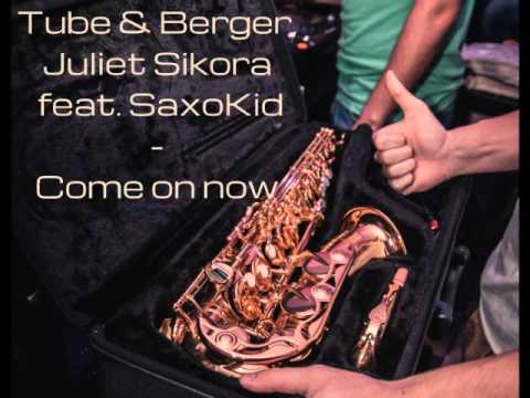 Tube & Berger, Juliet Sikora feat. SAXOKID - Come on now (saxophone version) (2014)
