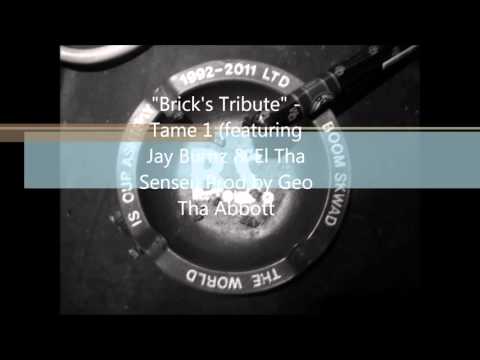 "Brick's Tribute" - Tame One ( feat. Jay Burnz Jaya & El Tha Sensei) Prod. by Geo Tha Abbott
