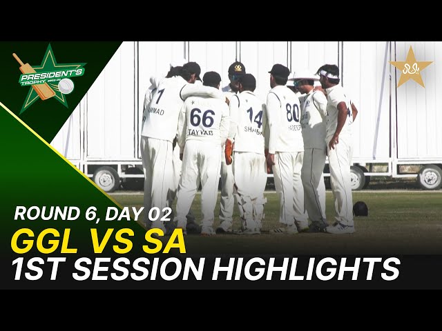 1st Session Highlights | GGL Vs SA  | President Trophy | 2025-26 | Day 2 | PCB |  Round 6 | M2Y1H