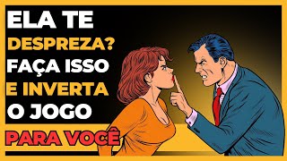 Como Fazer a Mulher Parar de te Deprezar em 5 Passos Simples!!