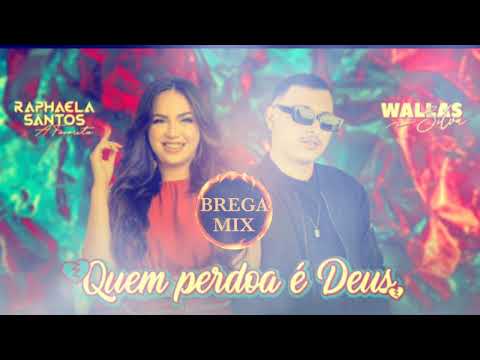 QUEM PERDOA É DEUS  - RAPHAELA SANTOS E  WALLAS SILVA / @BREGAMIX1