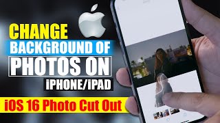 iOS 16 Photo Cutout: How to change Background of Photos on iPhone/iPad