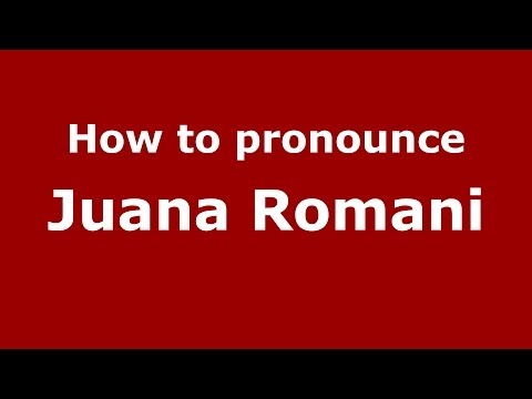 How to pronounce Juana Romani (Italian/Italy) - PronounceNames.com