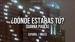 Danna Paola - ¿Dónde estabas tú? [Letra] Español/Inglés