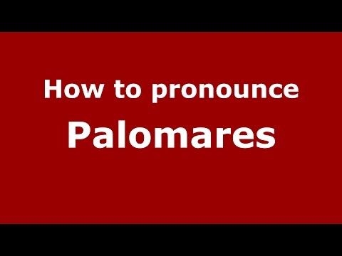 How to pronounce Palomares (Spanish/Argentina) - PronounceNames.com