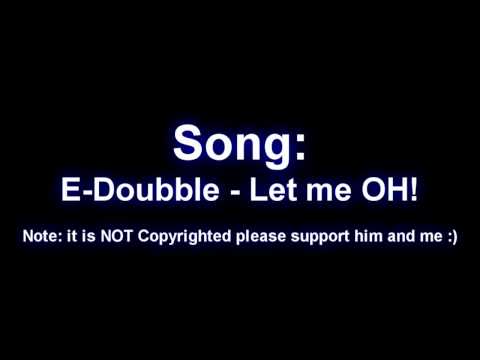 E-Dubble - Let me OH!