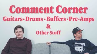 Comment Corner | Guitar, Drums, Buffers, Pre-Amps, Compressors,