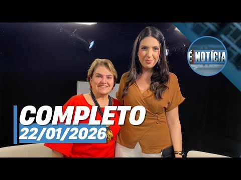 É Notícia: Márcia Lopes (22/01/26) | Completo