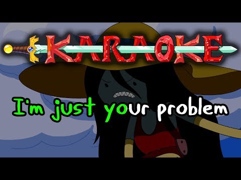 I'm Just Your Problem - Adventure Time Karaoke